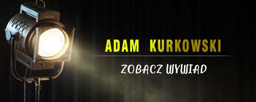 Adam Kurkowski - wywiad